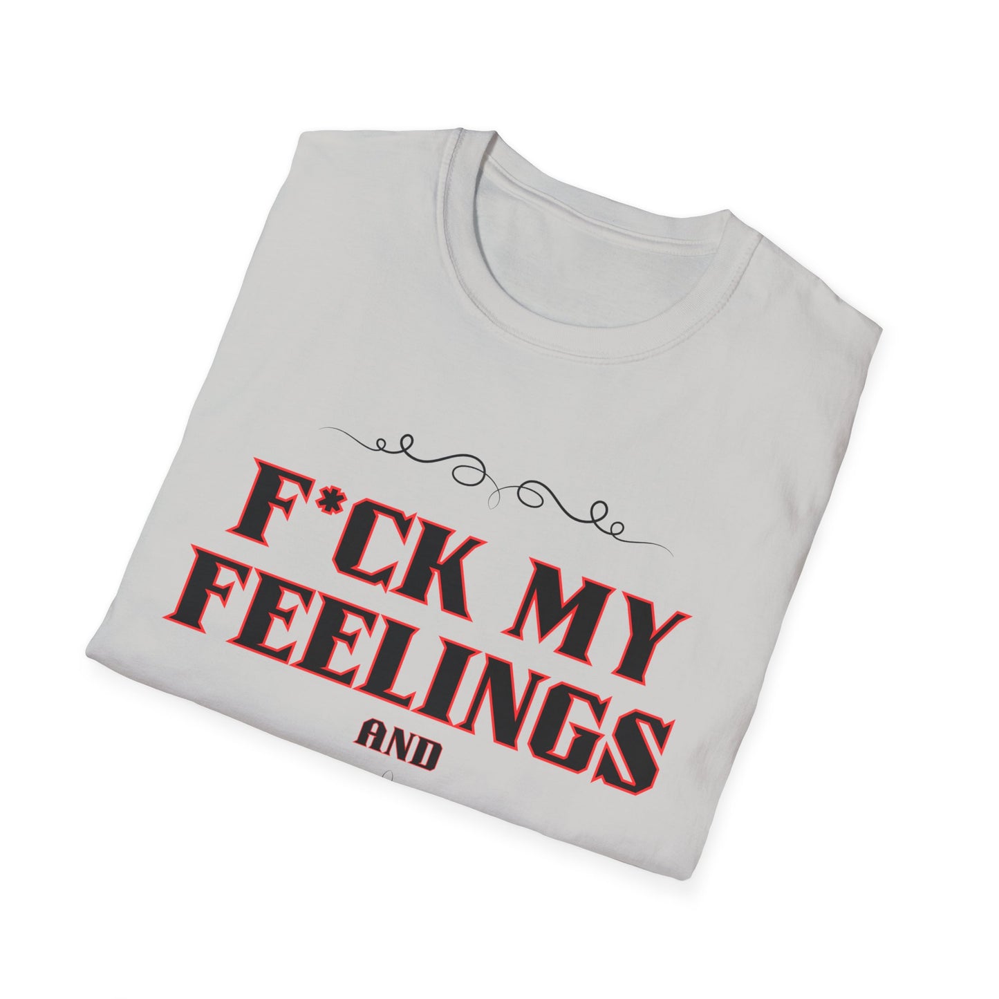 F*ck My Feelings Unisex Softstyle T-Shirt
